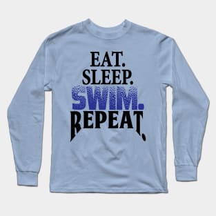 Eat. Sleep. Swim. Repeat. Swimmer's life Long Sleeve T-Shirt